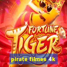 pirate filmes 4k